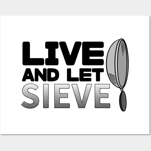 Live and let sieve Wall Art by joshbaldwin391
